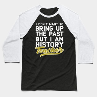 I'm A History Teacher Baseball T-Shirt